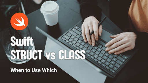 Struct vs Class in Swift: When to use which