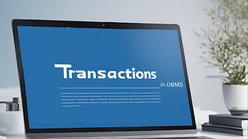 Transactions in DBMS: Ensuring Reliable and Consistent Data Operations