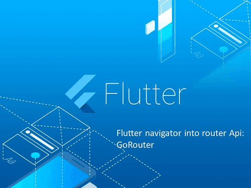Flutter navigator into router Api: GoRouter